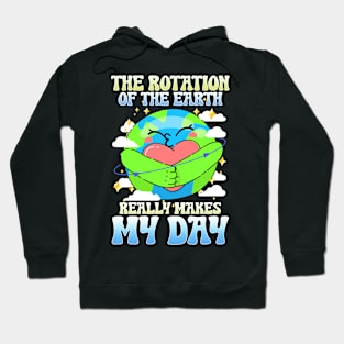 The Rotation Of The Earth Really Makes My Day Hoodie